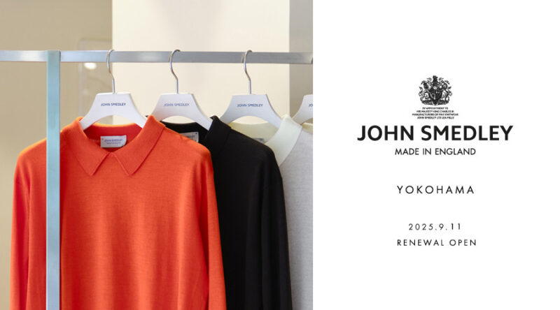 JOHN SMEDLEY 横浜｜2025.9.11 RENEWAL OPEN